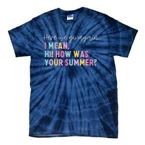 Retro Here We Go Again I Mean Hi How Was Your Summer School Tie-Dye T-Shirt