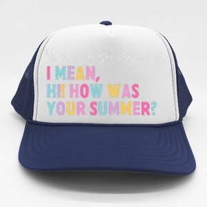 Retro Here We Go Again I Mean Hi How Was Your Summer School Trucker Hat