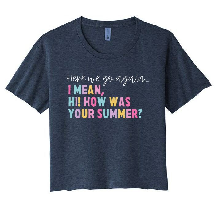 Retro Here We Go Again I Mean Hi How Was Your Summer School Women's Crop Top Tee