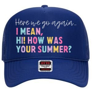 Retro Here We Go Again I Mean Hi How Was Your Summer School High Crown Mesh Back Trucker Hat