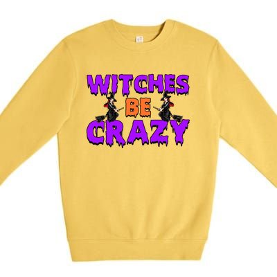 Retro Halloween Witches Be Crazy Gift Premium Crewneck Sweatshirt