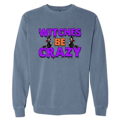 Retro Halloween Witches Be Crazy Gift Garment-Dyed Sweatshirt