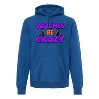 Retro Halloween Witches Be Crazy Gift Premium Hoodie