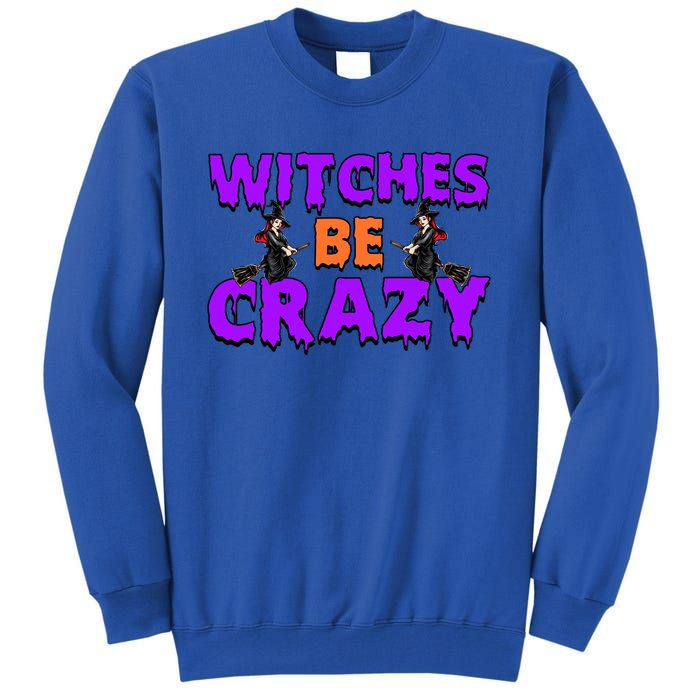 Retro Halloween Witches Be Crazy Gift Tall Sweatshirt