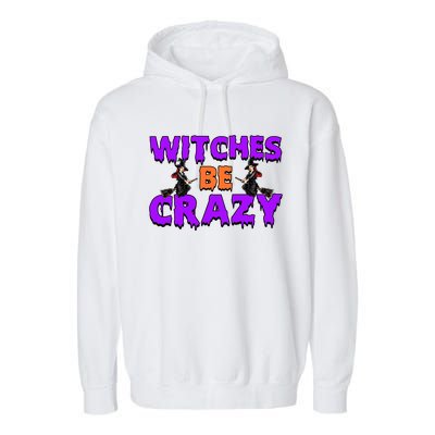 Retro Halloween Witches Be Crazy Gift Garment-Dyed Fleece Hoodie