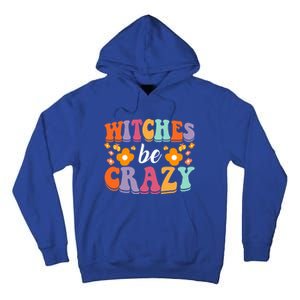 Retro Halloween Witches Be Crazy Meaningful Gift Tall Hoodie