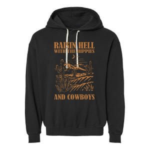 Raisin Hell With The Hippies And The Cowboys Western Desert Garment-Dyed Fleece Hoodie