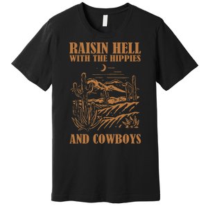 Raisin Hell With The Hippies And The Cowboys Western Desert Premium T-Shirt