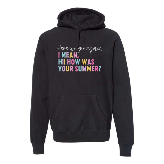 Retro Here We Go Again I Mean Hi How Was Your Summer School Premium Hoodie