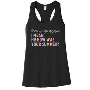 Retro Here We Go Again I Mean Hi How Was Your Summer School Women's Racerback Tank