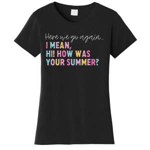 Retro Here We Go Again I Mean Hi How Was Your Summer School Women's T-Shirt