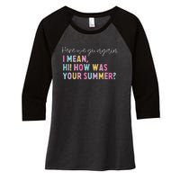 Retro Here We Go Again I Mean Hi How Was Your Summer School Women's Tri-Blend 3/4-Sleeve Raglan Shirt