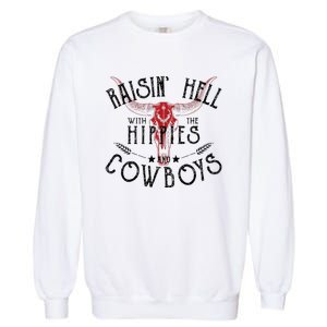 Raisin Hell With The Hippies And The Cowboys Country Garment-Dyed Sweatshirt