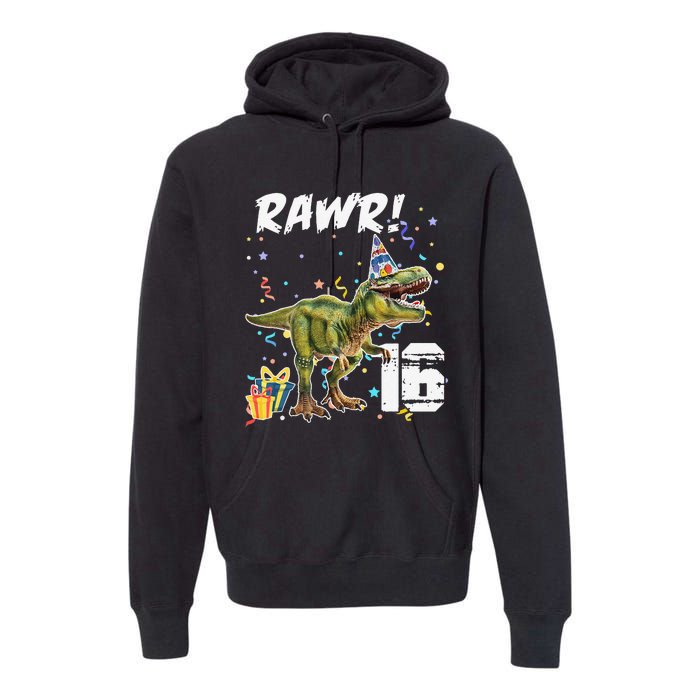 Rawr I'm 16 Birthday T Rex Dinosaur Party Gift For Premium Hoodie