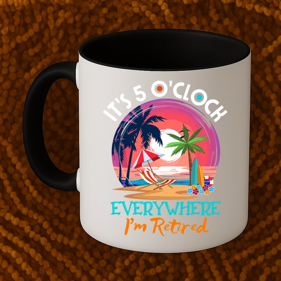 Retirement ItS 5 OClock Everywhere IM Retired Mug