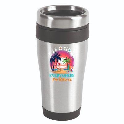 Retirement ItS 5 OClock Everywhere IM Retired 16oz Travel Tumbler