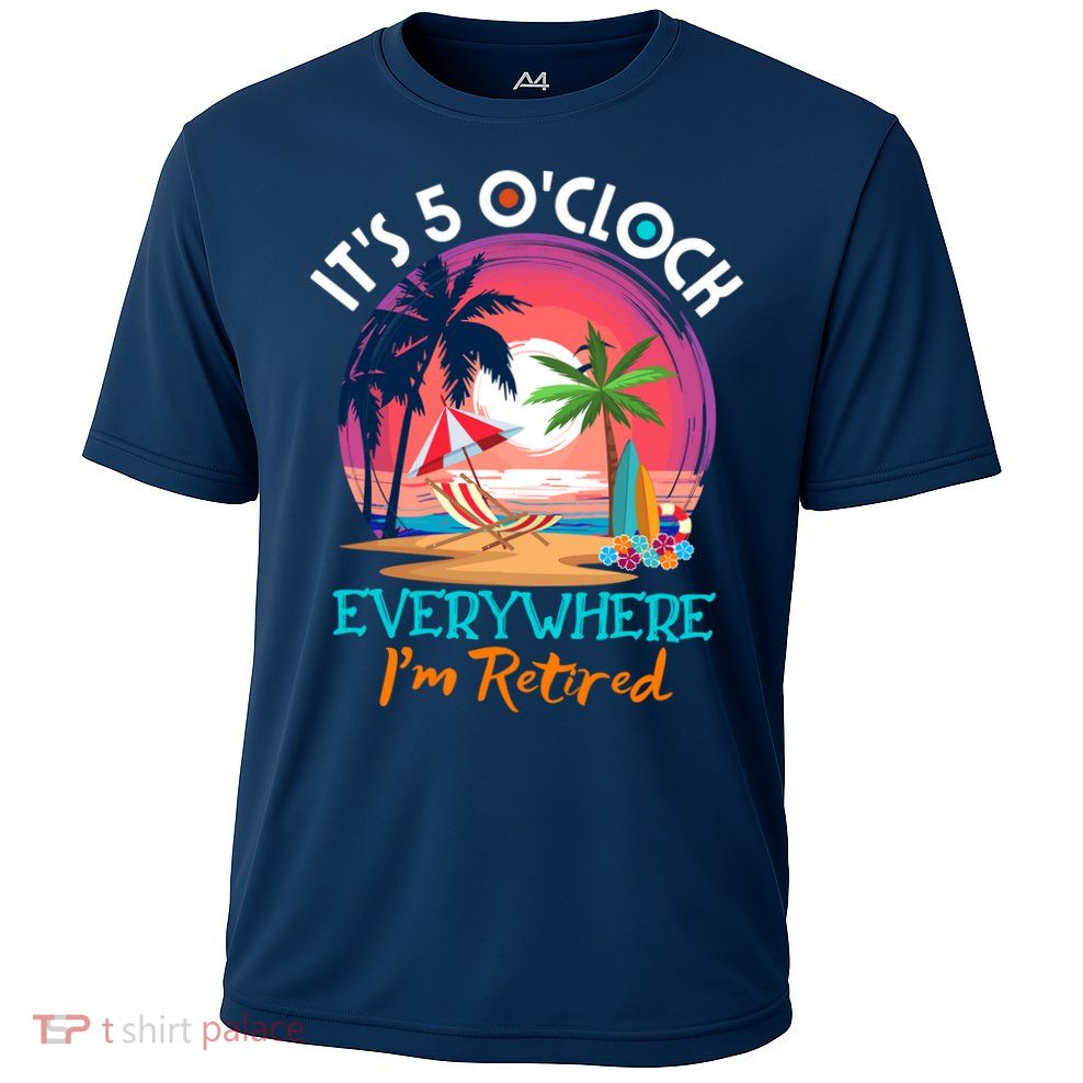 Retirement ItS 5 OClock Everywhere IM Retired Performance Shirt