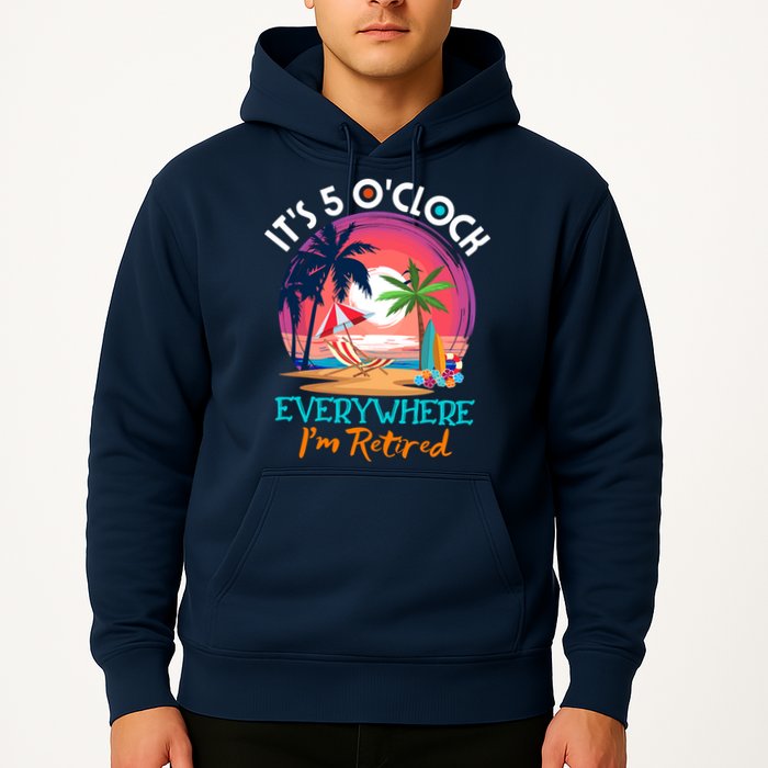 Retirement ItS 5 OClock Everywhere IM Retired Hoodie