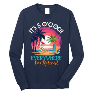 Retirement ItS 5 OClock Everywhere IM Retired Long Sleeve Shirt