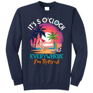 Retirement ItS 5 OClock Everywhere IM Retired Sweatshirt