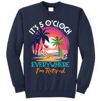 Retirement ItS 5 OClock Everywhere IM Retired Sweatshirt