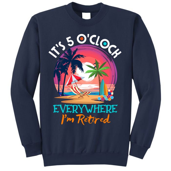 Retirement ItS 5 OClock Everywhere IM Retired Sweatshirt