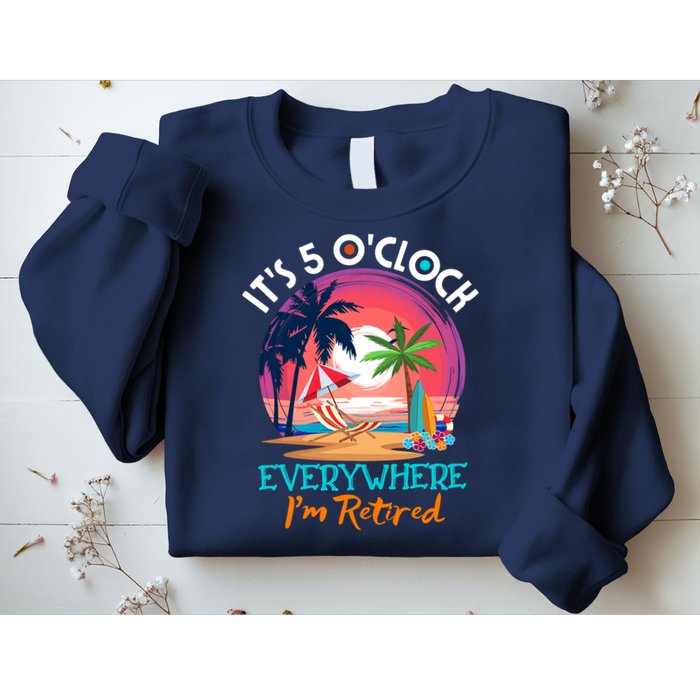 Retirement ItS 5 OClock Everywhere IM Retired Sweatshirt