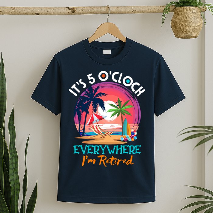Retirement ItS 5 OClock Everywhere IM Retired T-Shirt