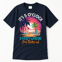 Retirement ItS 5 OClock Everywhere IM Retired Tall T-Shirt