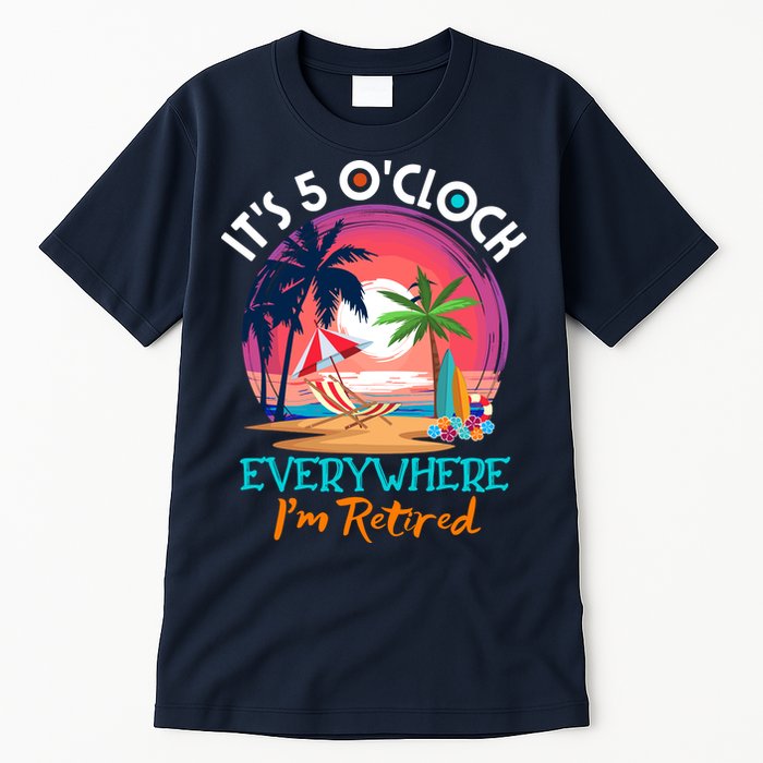 Retirement ItS 5 OClock Everywhere IM Retired Tall T-Shirt