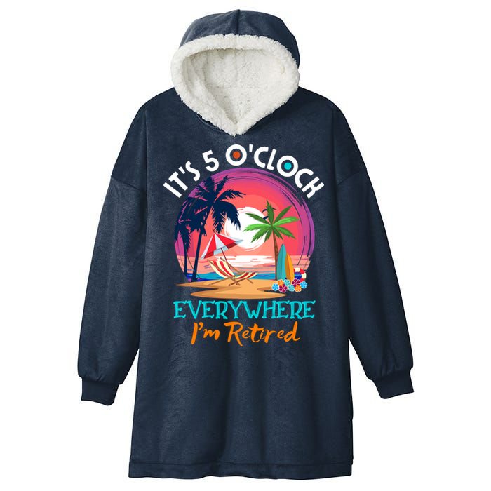 Retirement ItS 5 OClock Everywhere IM Retired Hooded Wearable Blanket