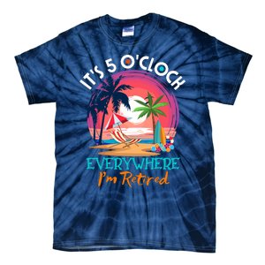 Retirement ItS 5 OClock Everywhere IM Retired Tie-Dye T-Shirt