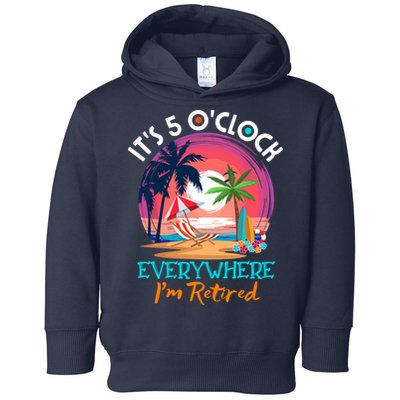 Retirement ItS 5 OClock Everywhere IM Retired Toddler Hoodie