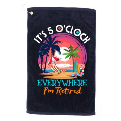 Retirement ItS 5 OClock Everywhere IM Retired Golf Towel
