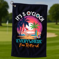 Retirement ItS 5 OClock Everywhere IM Retired Golf Towel