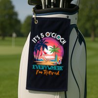 Retirement ItS 5 OClock Everywhere IM Retired Golf Towel