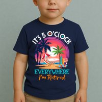 Retirement ItS 5 OClock Everywhere IM Retired Toddler T-Shirt