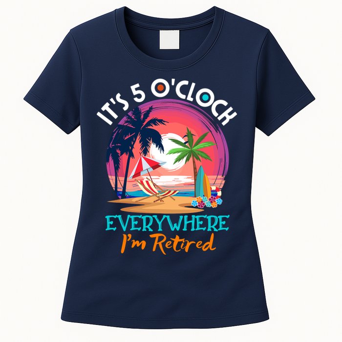 Retirement ItS 5 OClock Everywhere IM Retired Womens T-Shirt