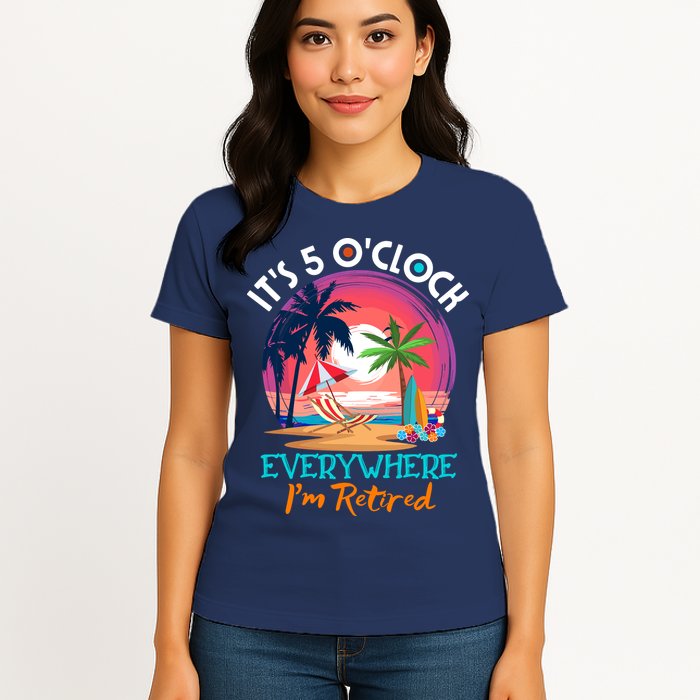 Retirement ItS 5 OClock Everywhere IM Retired Womens T-Shirt