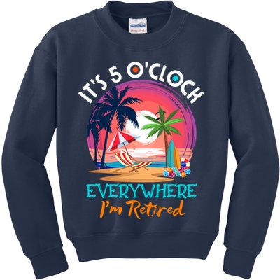 Retirement ItS 5 OClock Everywhere IM Retired Kids Sweatshirt