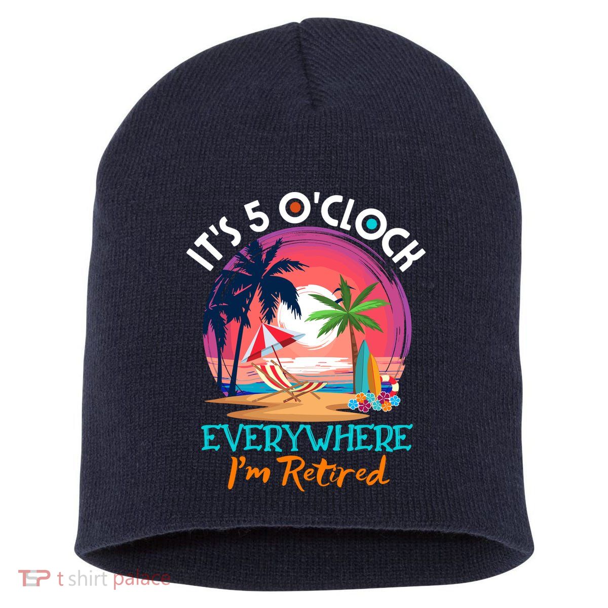Retirement ItS 5 OClock Everywhere IM Retired Short Acrylic Beanie