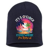 Retirement ItS 5 OClock Everywhere IM Retired Short Acrylic Beanie