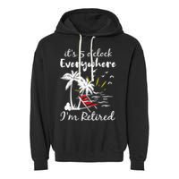 Retirement It's 5 O'Clock Everywhere I'm Retired Summer Garment-Dyed Fleece Hoodie
