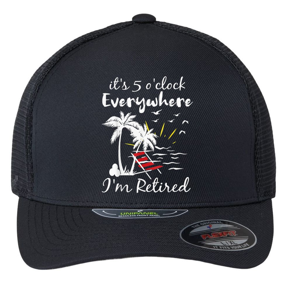 Retirement It's 5 O'Clock Everywhere I'm Retired Summer Flexfit Unipanel Trucker Cap