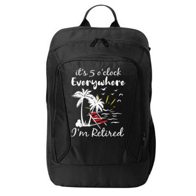 Retirement It's 5 O'Clock Everywhere I'm Retired Summer City Backpack