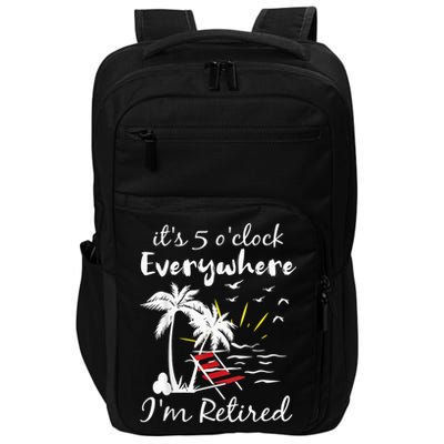 Retirement It's 5 O'Clock Everywhere I'm Retired Summer Impact Tech Backpack