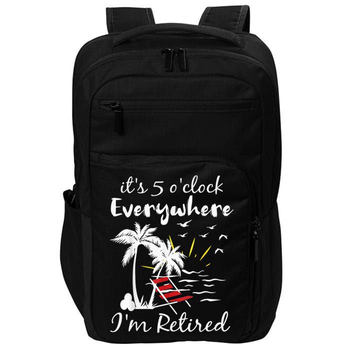 Retirement It's 5 O'Clock Everywhere I'm Retired Summer Impact Tech Backpack