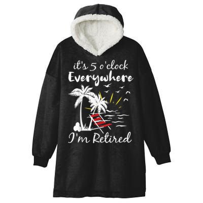 Retirement It's 5 O'Clock Everywhere I'm Retired Summer Hooded Wearable Blanket