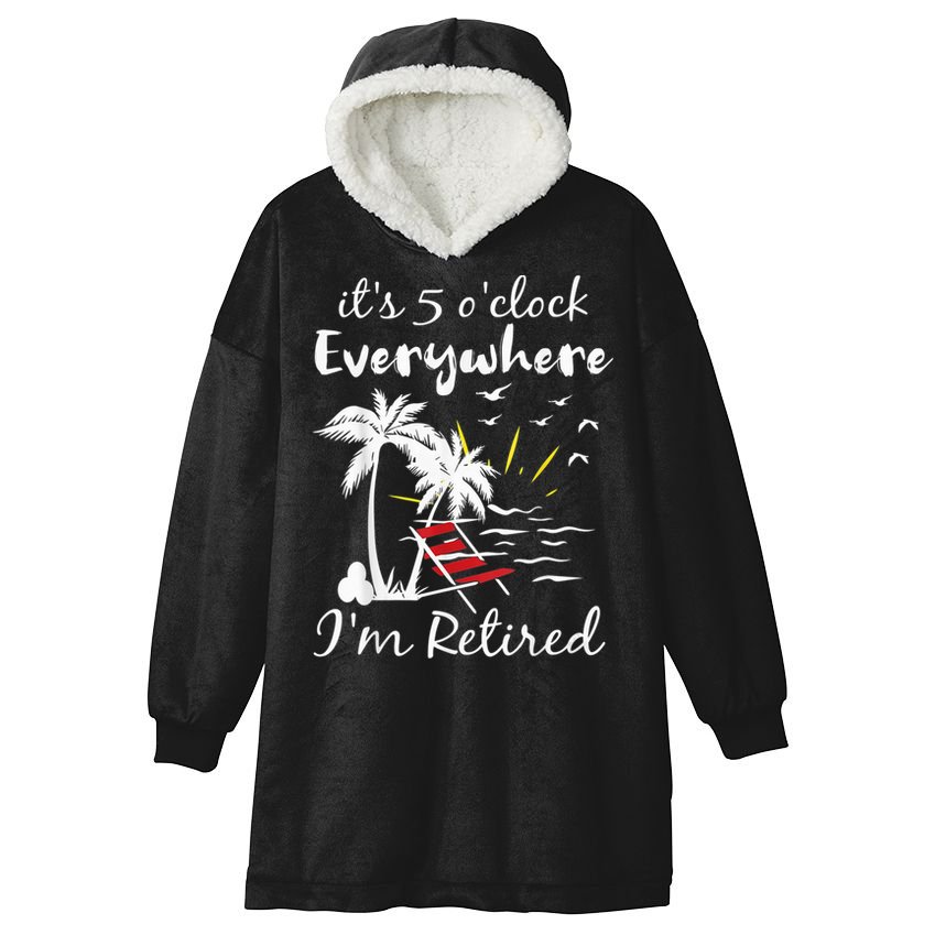Retirement It's 5 O'Clock Everywhere I'm Retired Summer Hooded Wearable Blanket