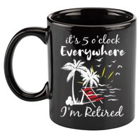 Retirement It's 5 O'Clock Everywhere I'm Retired Summer 11oz C Handle Ceramic Mug